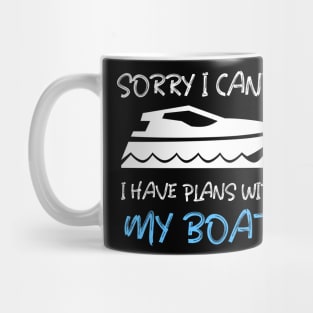 SORRY I CAN'T, I HAVE PLANS WITH MY BOAT Mug